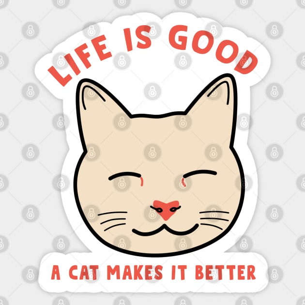Life is good a cat makes it better Sticker by Cute-Treasure